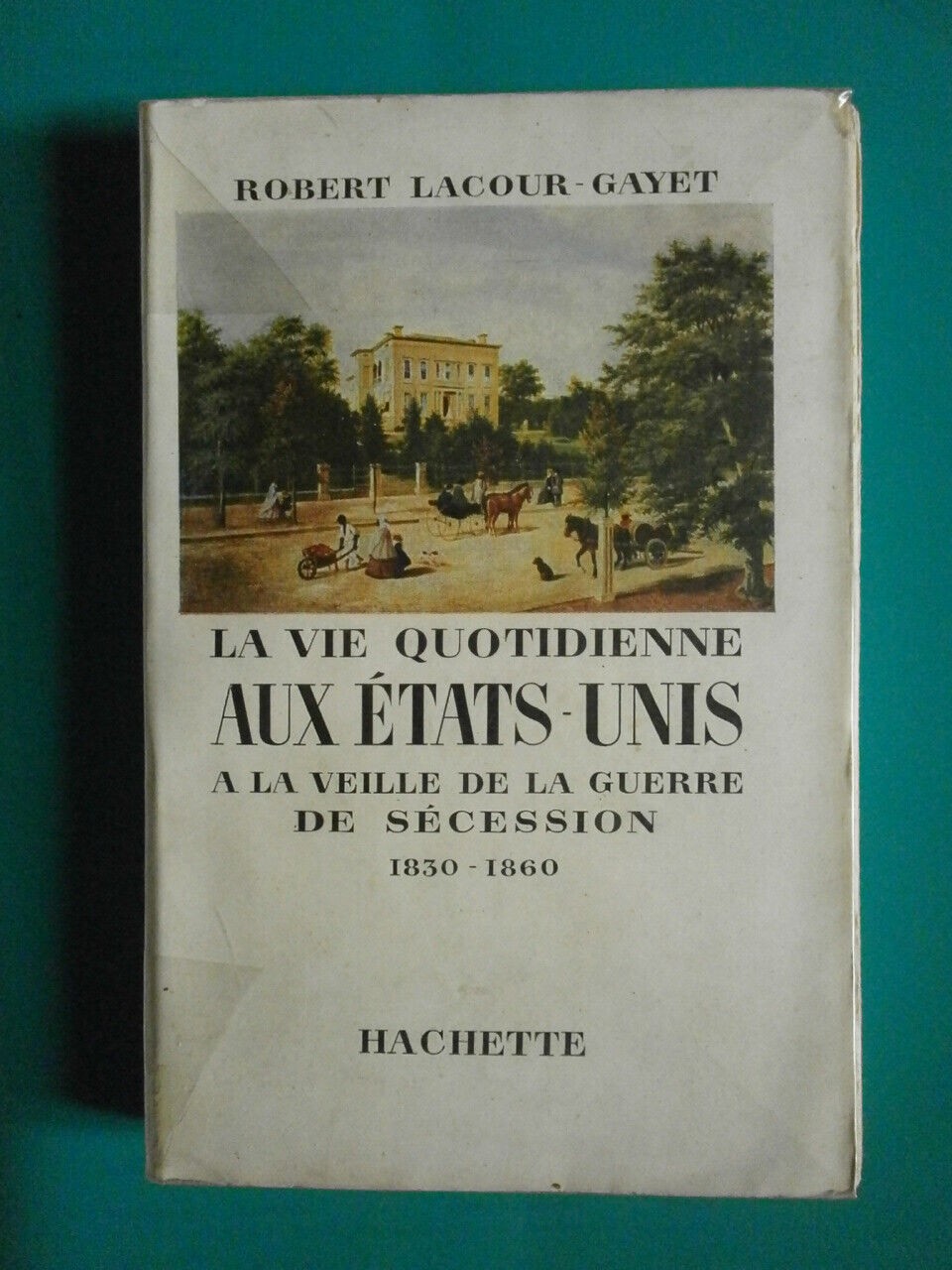 La Vie Quotidienne aux Etats-Unis a la Veille de la Guerre de Secession 1830-1860 - Click to enlarge picture.