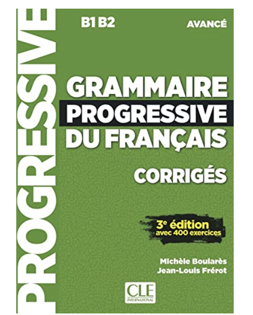CORRIGES Grammaire Progressive du Francais - Avancé B1 B2 -3eme edition- Cle international