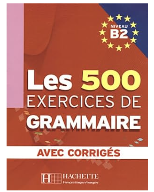 Les 500 exercices de grammaire -B2 avec corriges