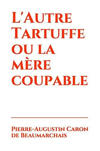 "Tartuffe" de Molière + "L'Autre Tartuffe ou la mère coupable" de Beaumarchais