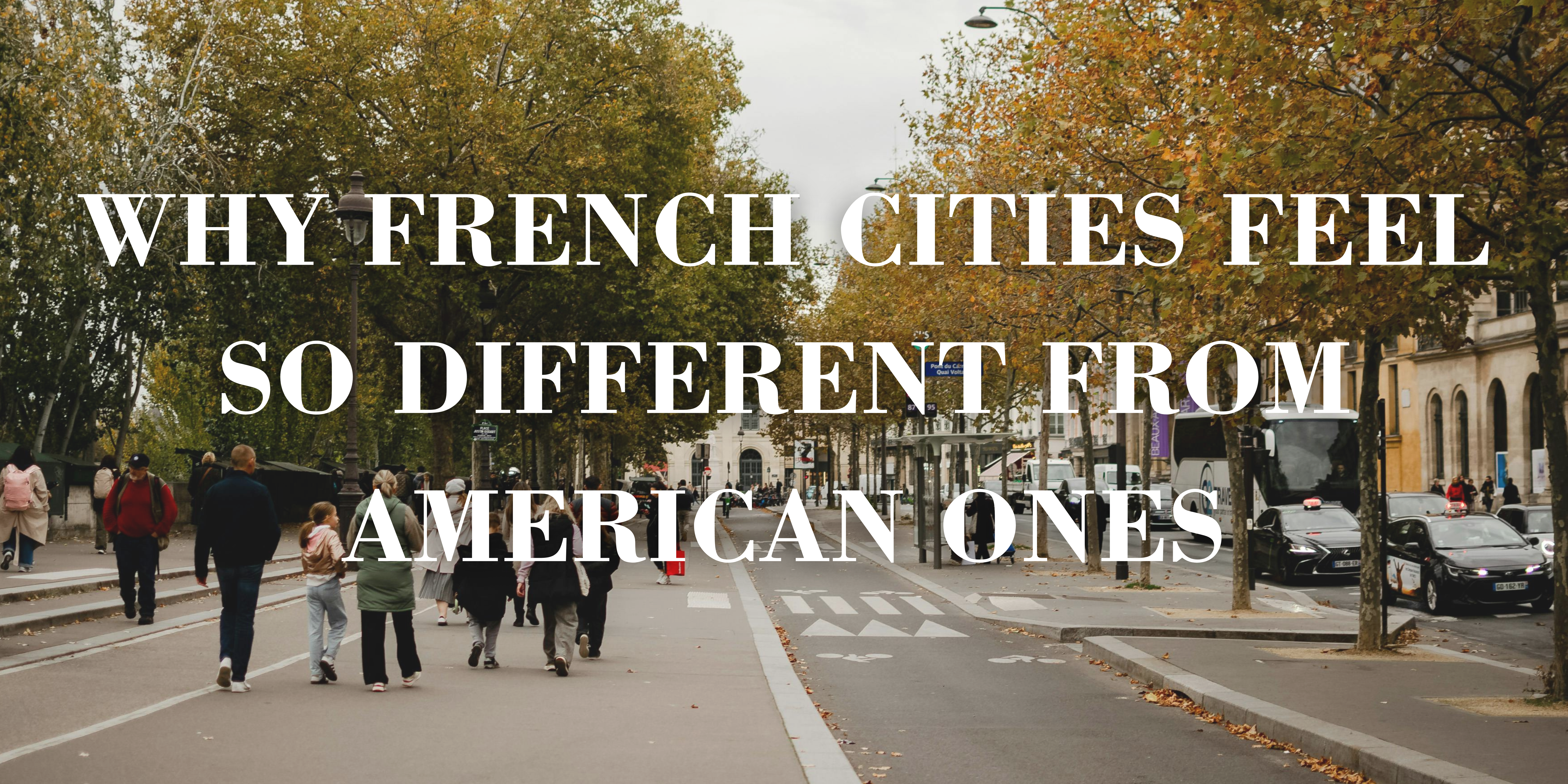 Why French cities feel so different from American ones