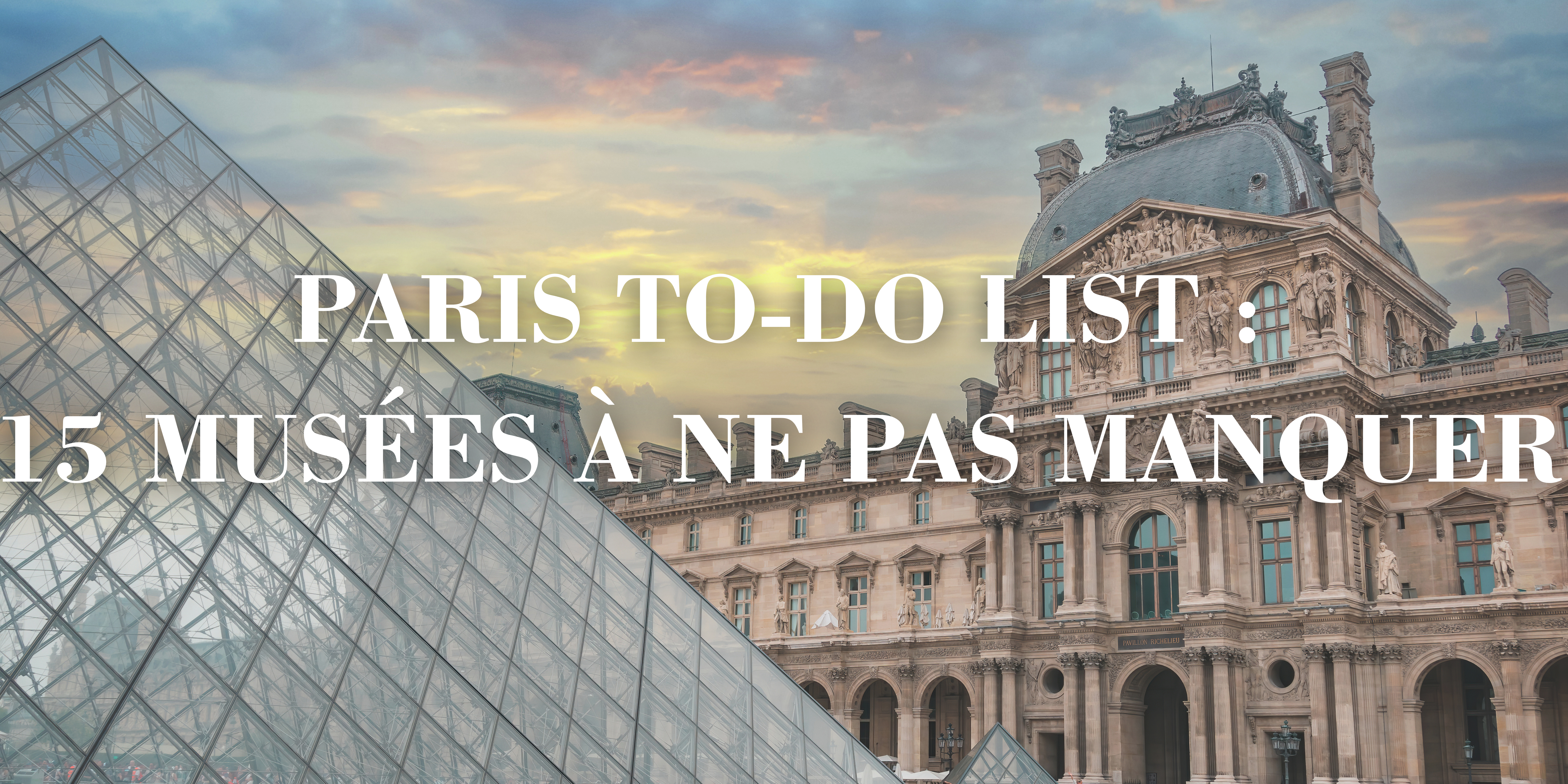 Paris to-do list : 15 musées à ne pas manquer