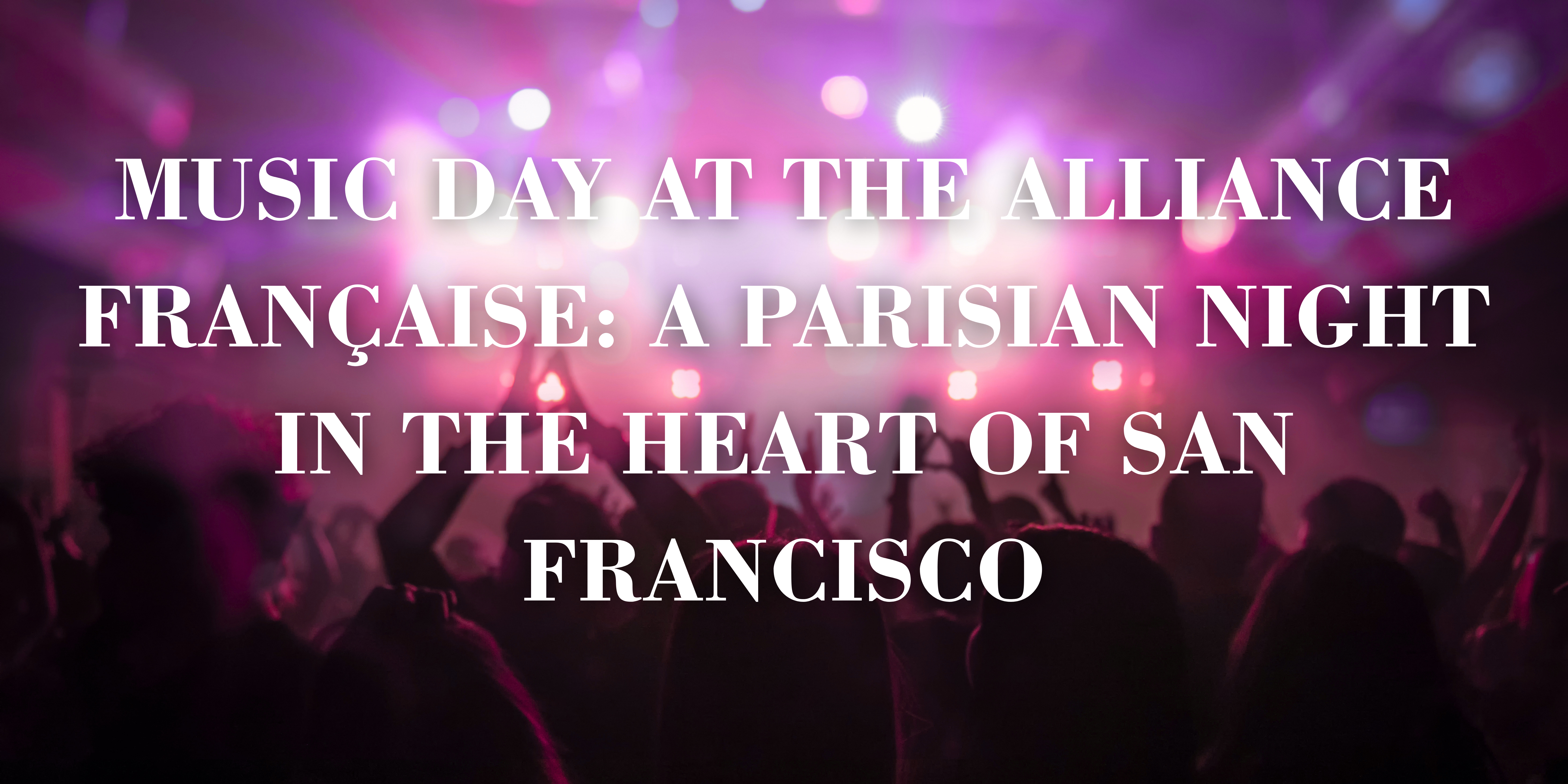 Music Day at the Alliance Française: A Parisian Night in the Heart of San Francisco