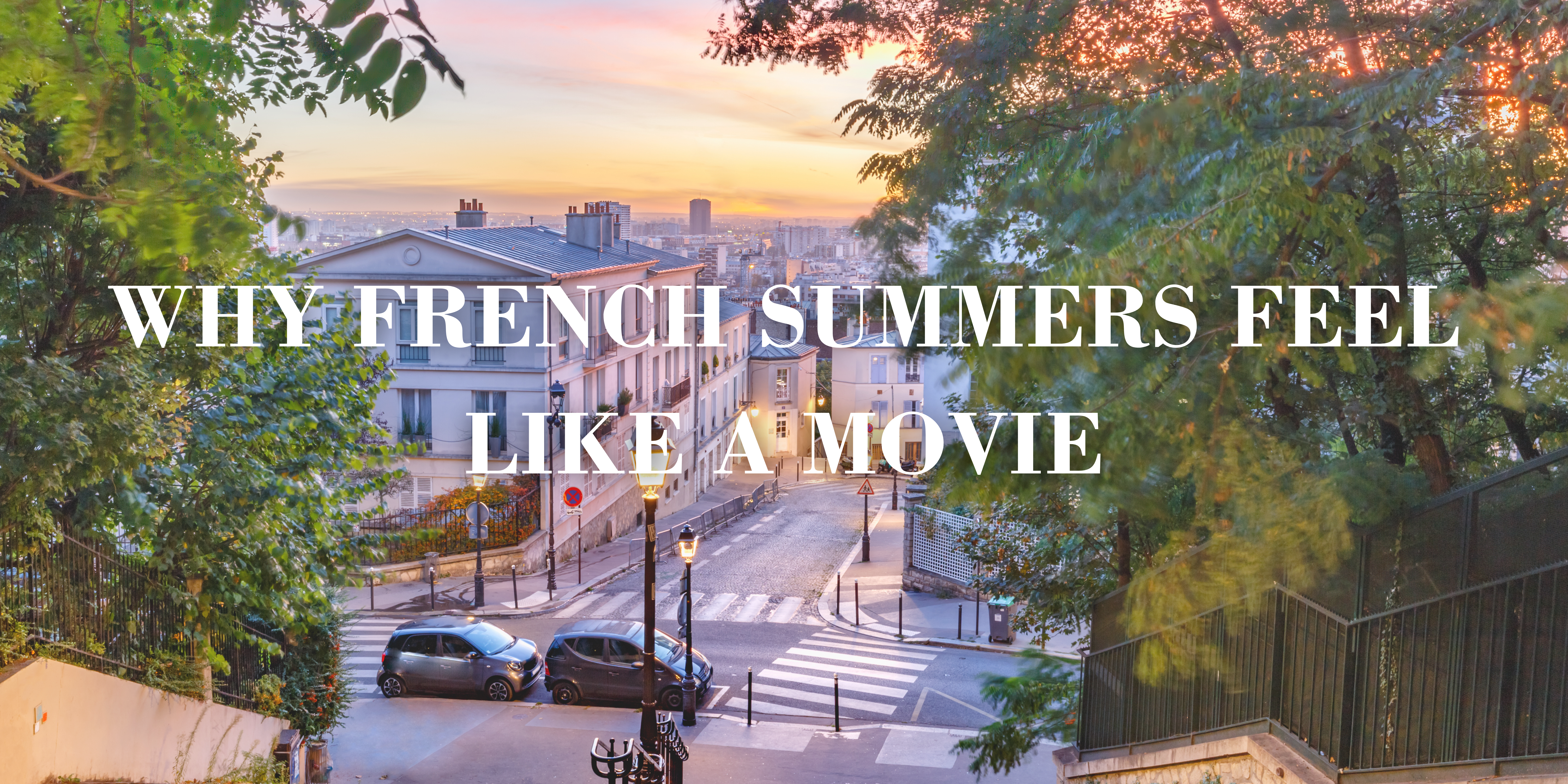 Why French Summers Feel Like a Movie