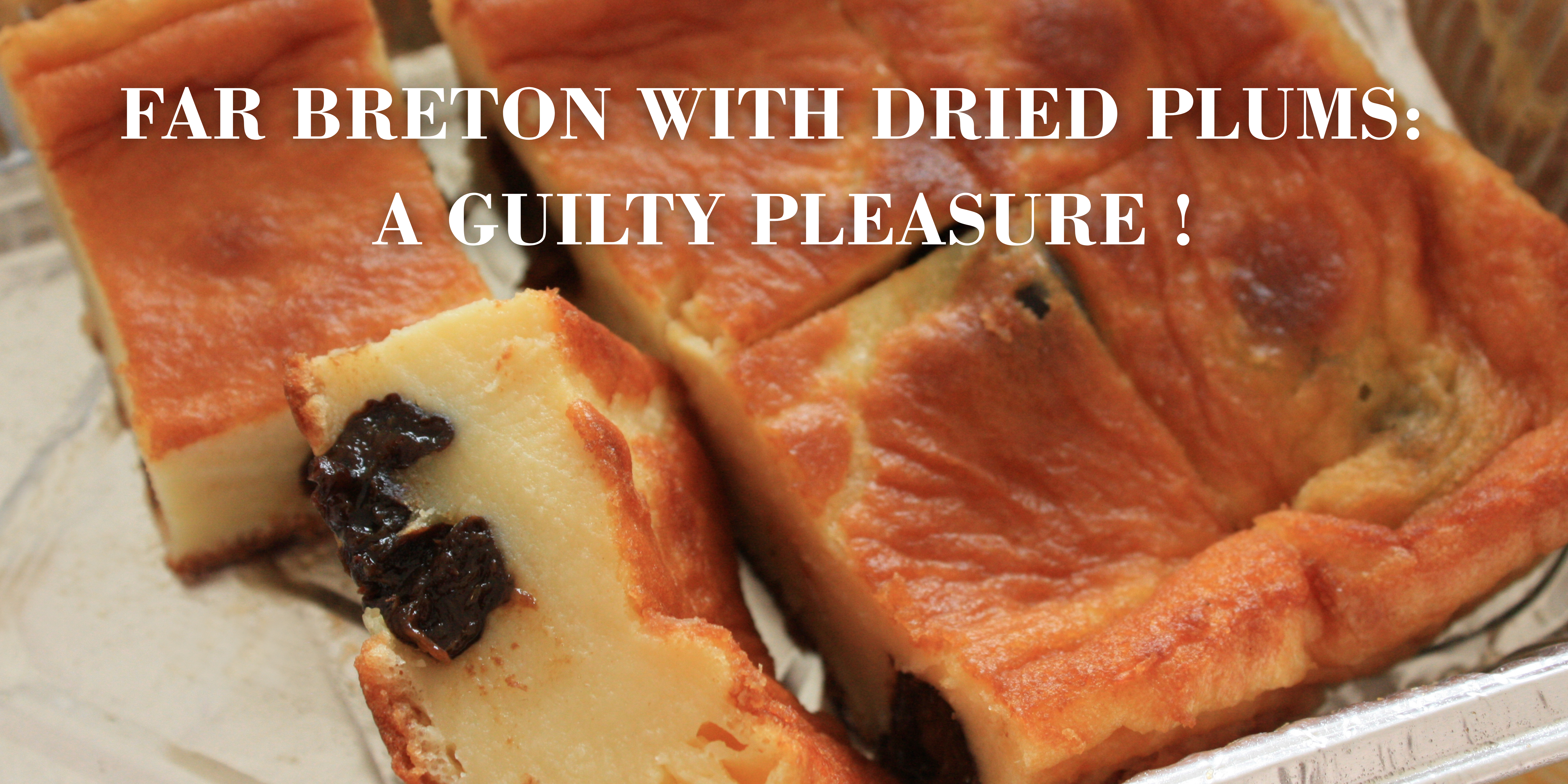 Far Breton with Dried Plums: a guilty pleasure !
