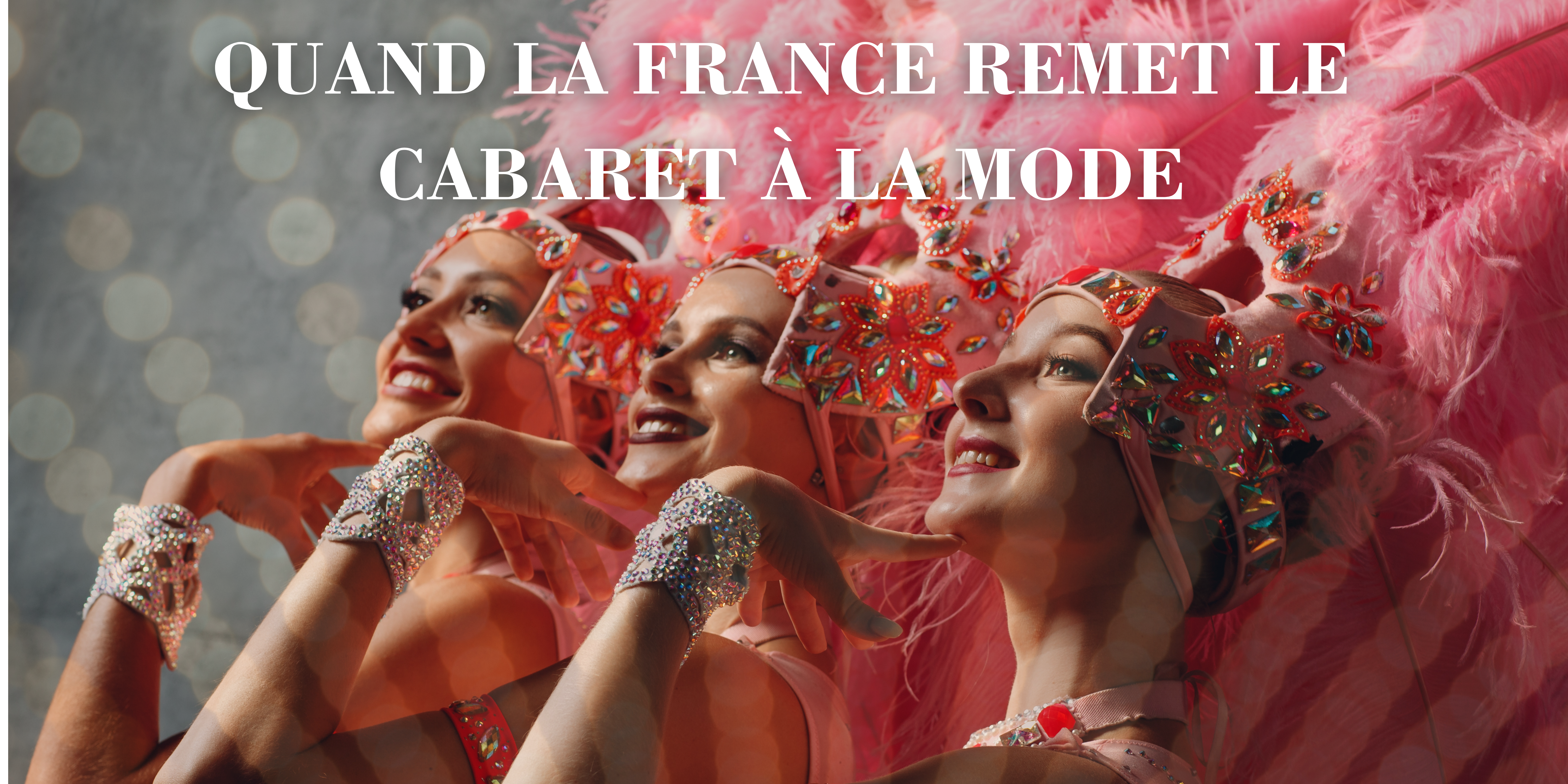 Quand la France remet le cabaret à la mode