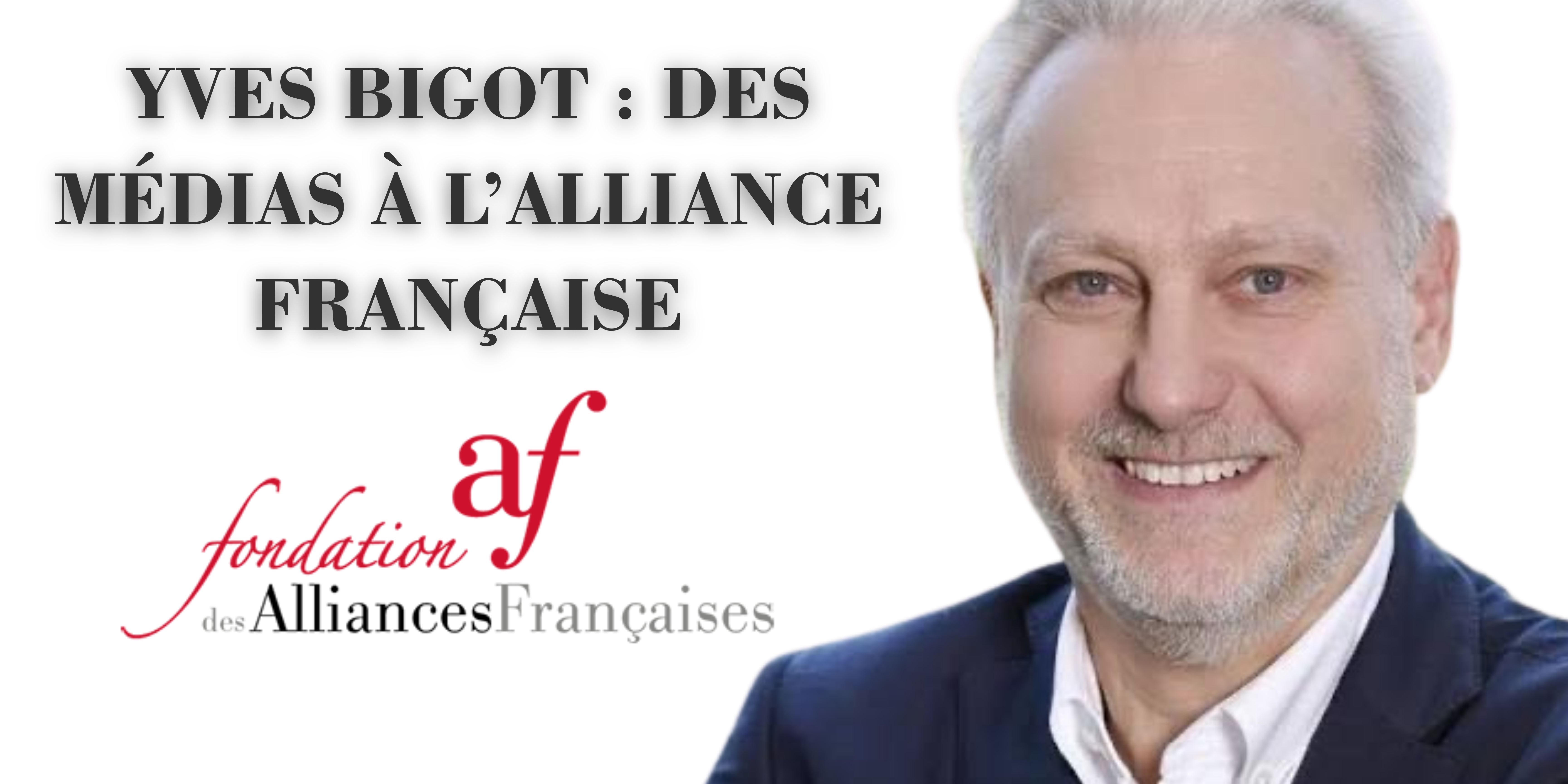 Yves Bigot : des médias à l'Alliance Française